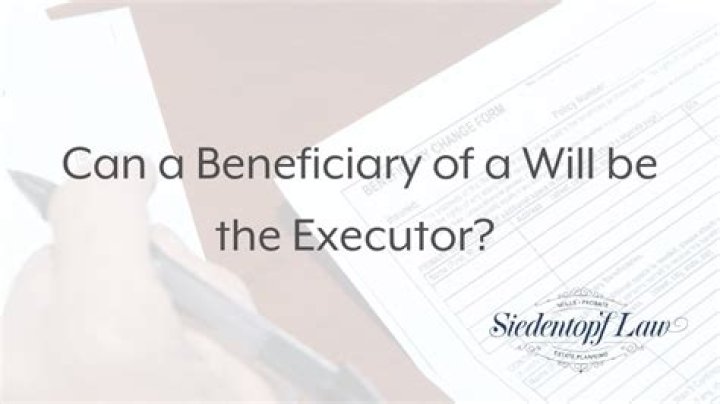 Can the executor of an estate also be a beneficiary