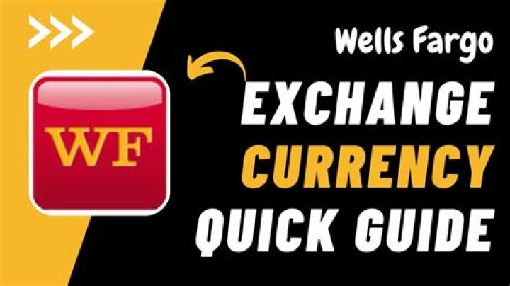 Can Wells Fargo exchange currency?