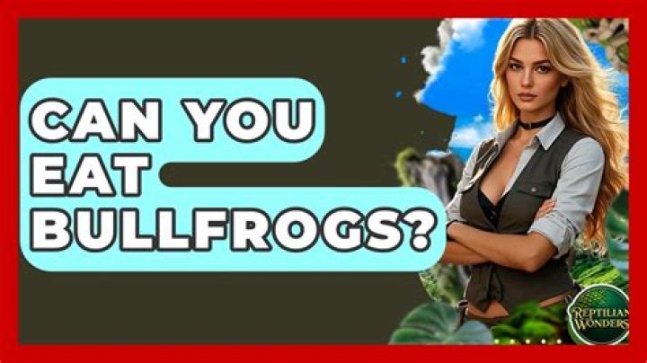 Can you eat bullfrogs