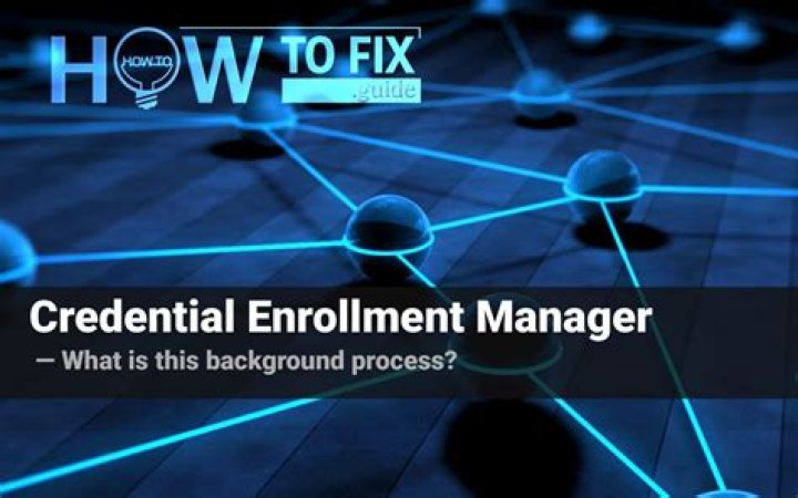 Credential Enrollment Manager – what is this service?