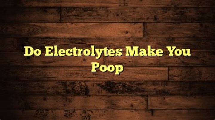 Do electrolytes cause diarrhea?