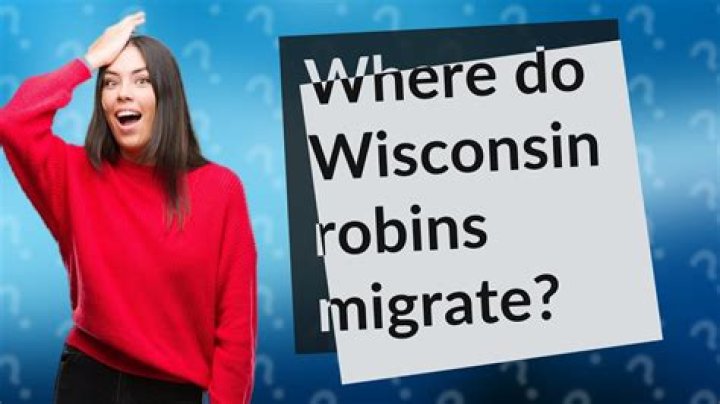 Do robins migrate from Wisconsin