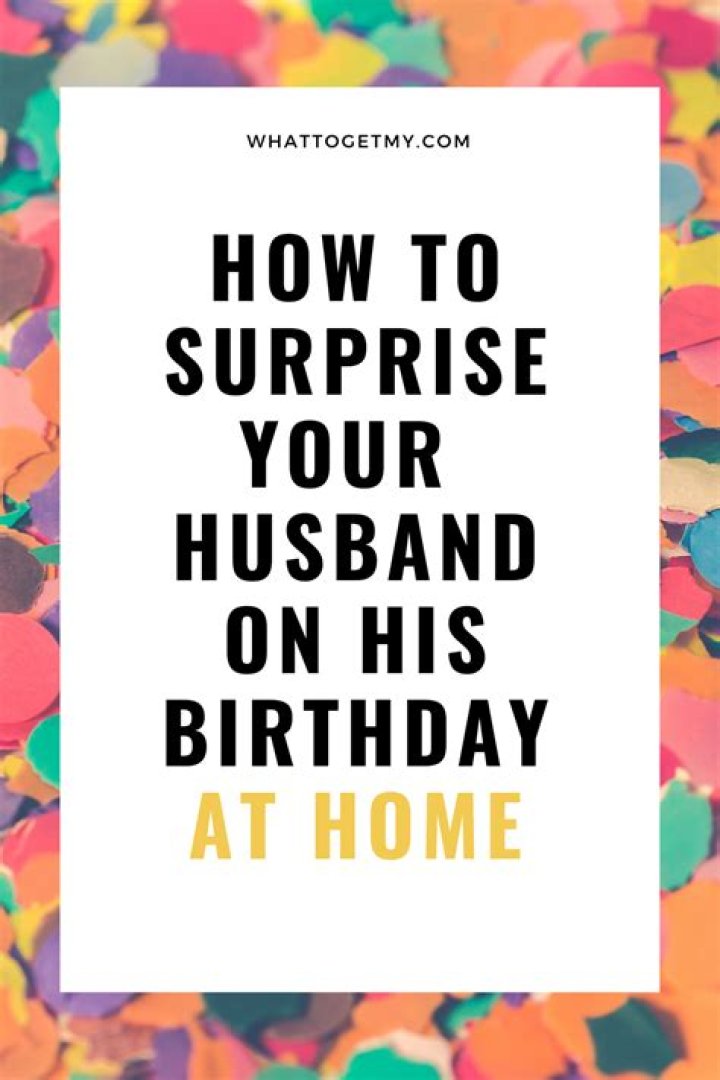 How can I surprise my husband on his birthday?