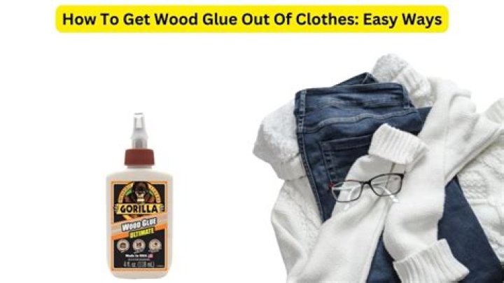 How do you get dried wood glue out of clothes?