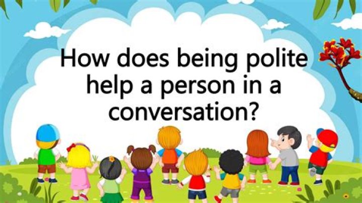 How does being polite help a person in a conversation