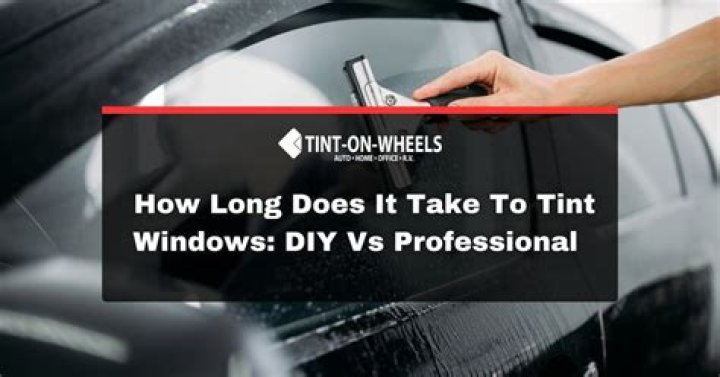 How long does it take to tint windows?