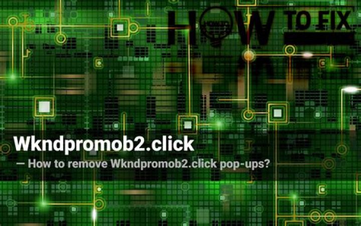 How to remove Wkndpromob2.click pop-ups? — Fix Guide