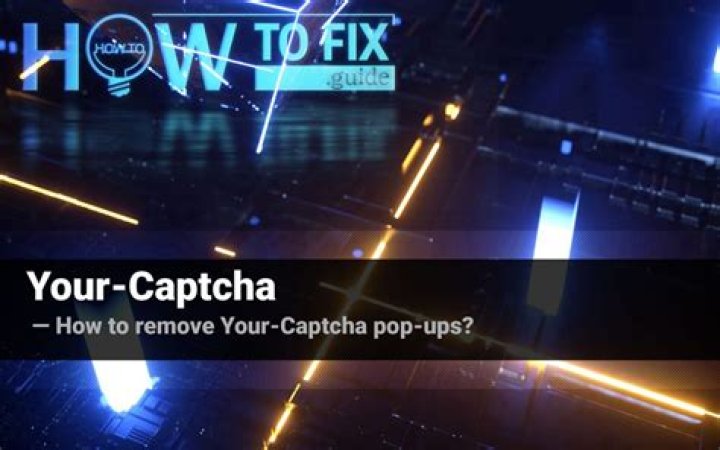 How to remove Your-Captcha pop-ups? — Fix Guide