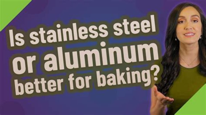 Is stainless steel or aluminum better for baking