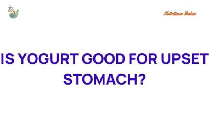 Is yogurt good for upset stomach?