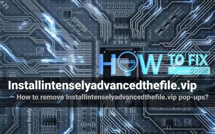 Remove Installintenselyadvancedthefile.vip Virus — How to Fix Guide