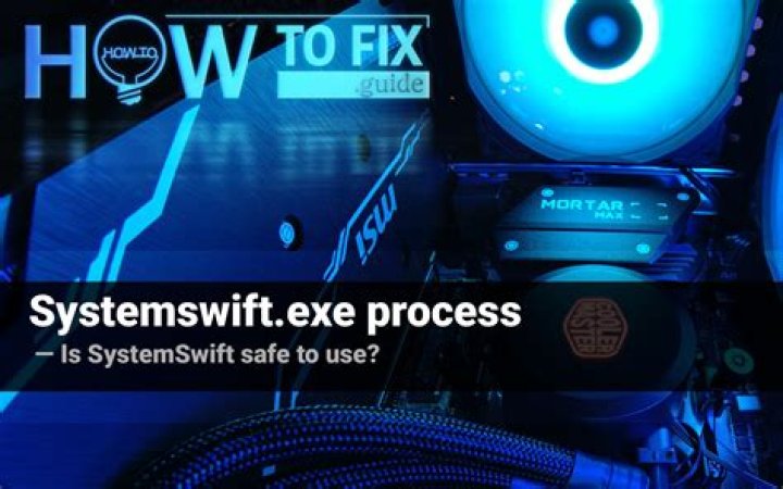 Systemswift.exe process – what is it? Is systemswift.exe safe?