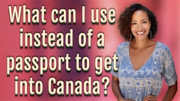 What can I use instead of a passport to get into Canada?