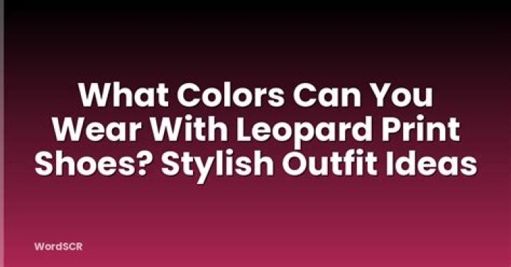 What colors can you wear with leopard print shoes