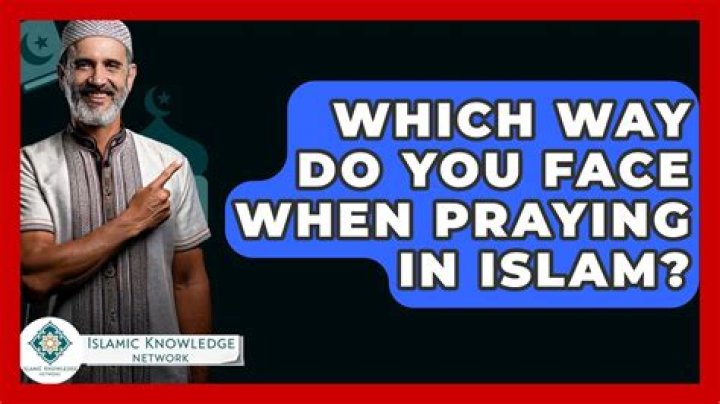 What direction should you face when praying?