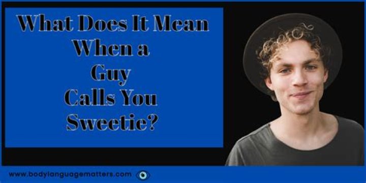 What does it mean when a guy calls you something else?