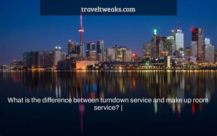 What is the difference between turndown service and make up room service?