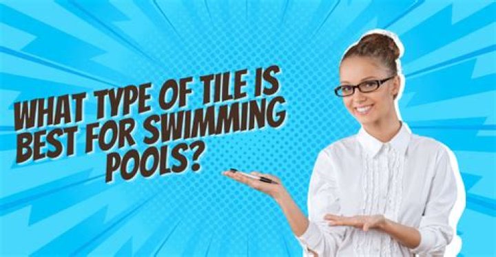 What type of tile is best for swimming pools